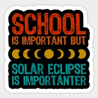 School Is Important But Solar Eclipse Is Importanter Sticker